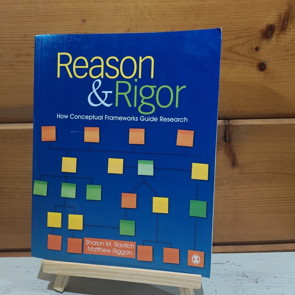 Reason & Rigor: How Conceptual Frameworks Guide Research 9781412981255